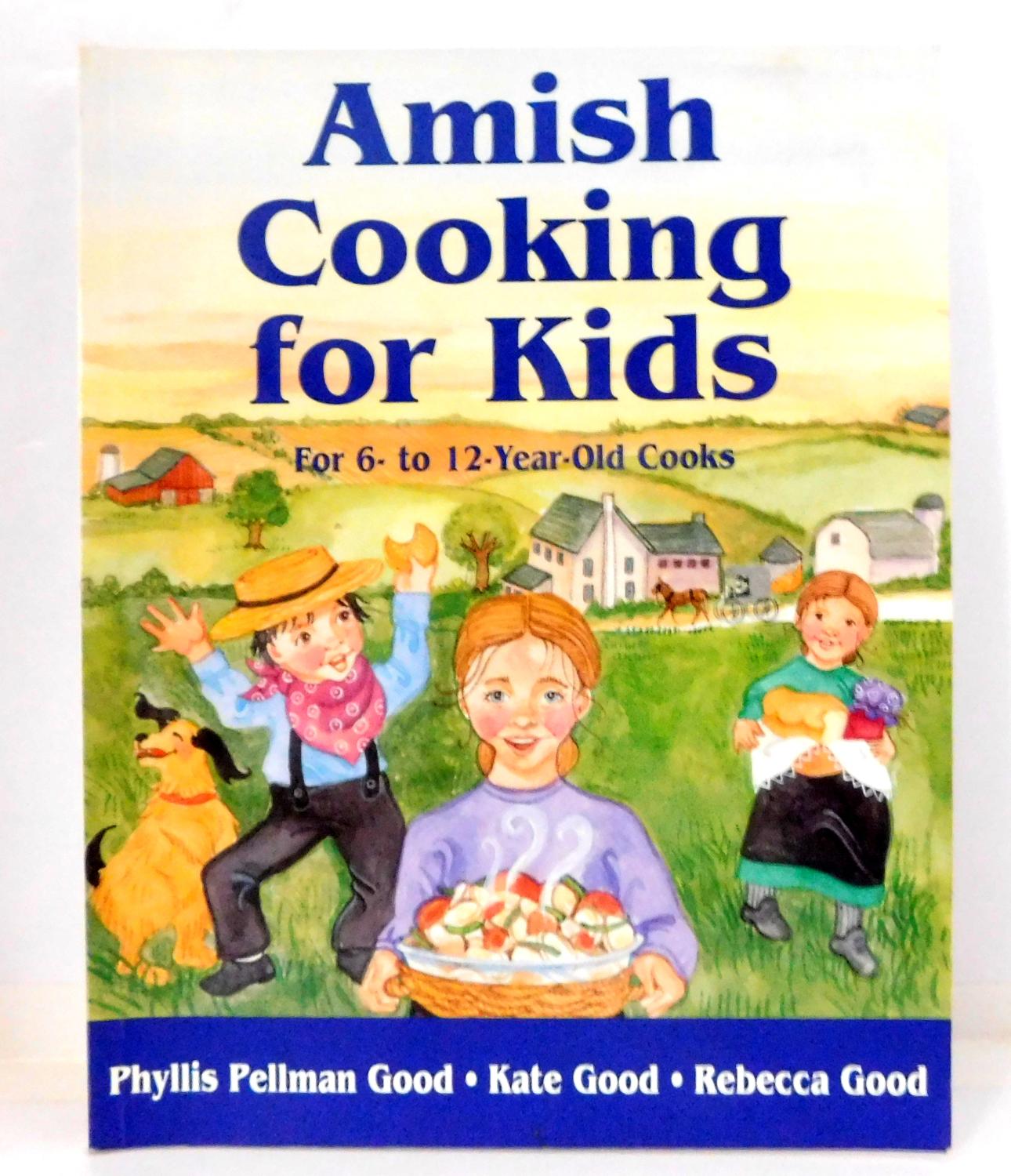 Amish Cooking for Kids: For 6 to 12 Year-Old Cooks - Good, Phyllis Pellman; Good, Kate; Good, Rebecca