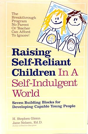 Raising Self-Reliant Children in a Self-Indulgent World : Seven Building Blocks for Developing Ca...