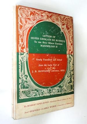 Letters of Ogier Ghislain De Busbecq To The Holy Roman Emperor Maximilian II