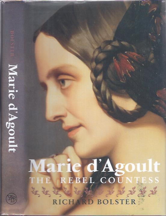 Marie d'Agoult: The Rebel Countess - Bolster, Richard