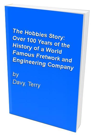 Hobbies Story: Over 100 Years of the History of a World Famous Fretwork and Engineering Company