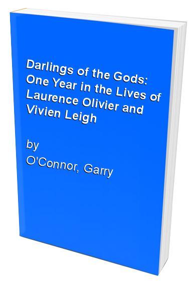 Darlings of the Gods: One Year in the Lives of Laurence Olivier and Vivien Leigh