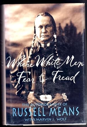 Where White Men Fear To Tread The Autobiography Of Russell Means By Means Russell With Marvin J Wolf The Wright Book