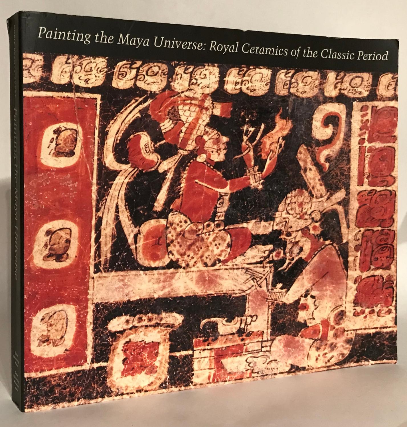 Painting the Maya Universe: Royal Ceramics of the Classic Period.