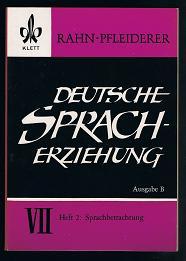 Deutsche Spracherziehung, Ausgabe B, (Teil) VII, Oberstufe, Heft 2: Sprachbetrachtung. - - Rahn-Pfleiderer