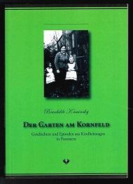 Der Garten am Kornfeld: Geschichten und Episoden aus Kindheitstagen in Pommern. - - Kaminsky, Brunhilde