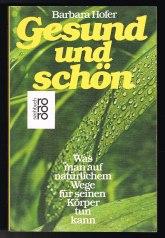 Gesund und schön. Was man auf natürlichem Wege für seinen Körper tun kann.