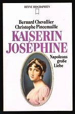 Kaiserin Joséphine: Napoleons grosse Liebe. - - Chevallier, Bernard und Christophe Pincemaille
