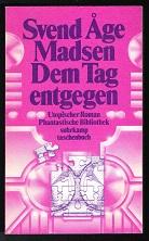 Dem Tag entgegen (Utopischer Roman). -: Madsen, Svend Age: