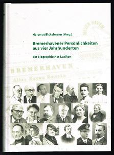 Bremerhavener Persönlichkeiten aus vier Jahrhunderten: Ein biographisches Lexikon (Veröffentlichungen des Stadtarchivs Bremerhaven)