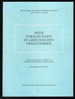 Neue Forschungen in griechischen Heiligtümern [Internationales Symposion in Olympia vom 10.bis 12. Oktober 1974 anlässlich der Hundertjahrfeier der Abteilung Athen und den Deutschen Ausgrabungen in Olympia - Jantzen, Ulf (Hg.)