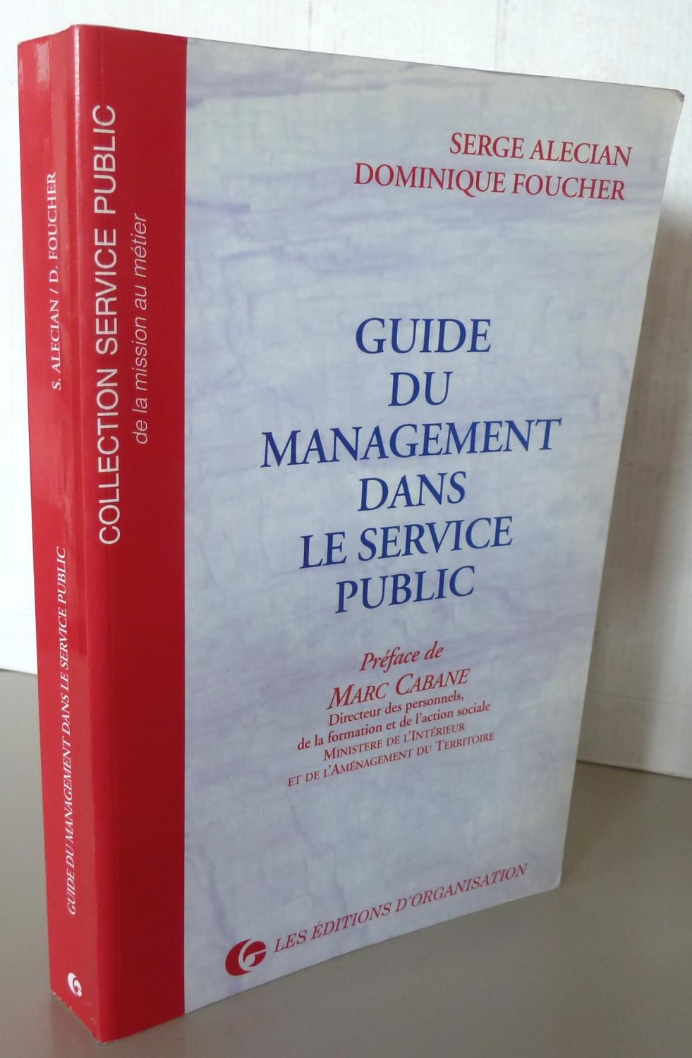 GUIDE DU MANAGEMENT DANS LE SERVICE PUBLIC: ALECIAN SERGE / DOMINIQUE FOUCHER