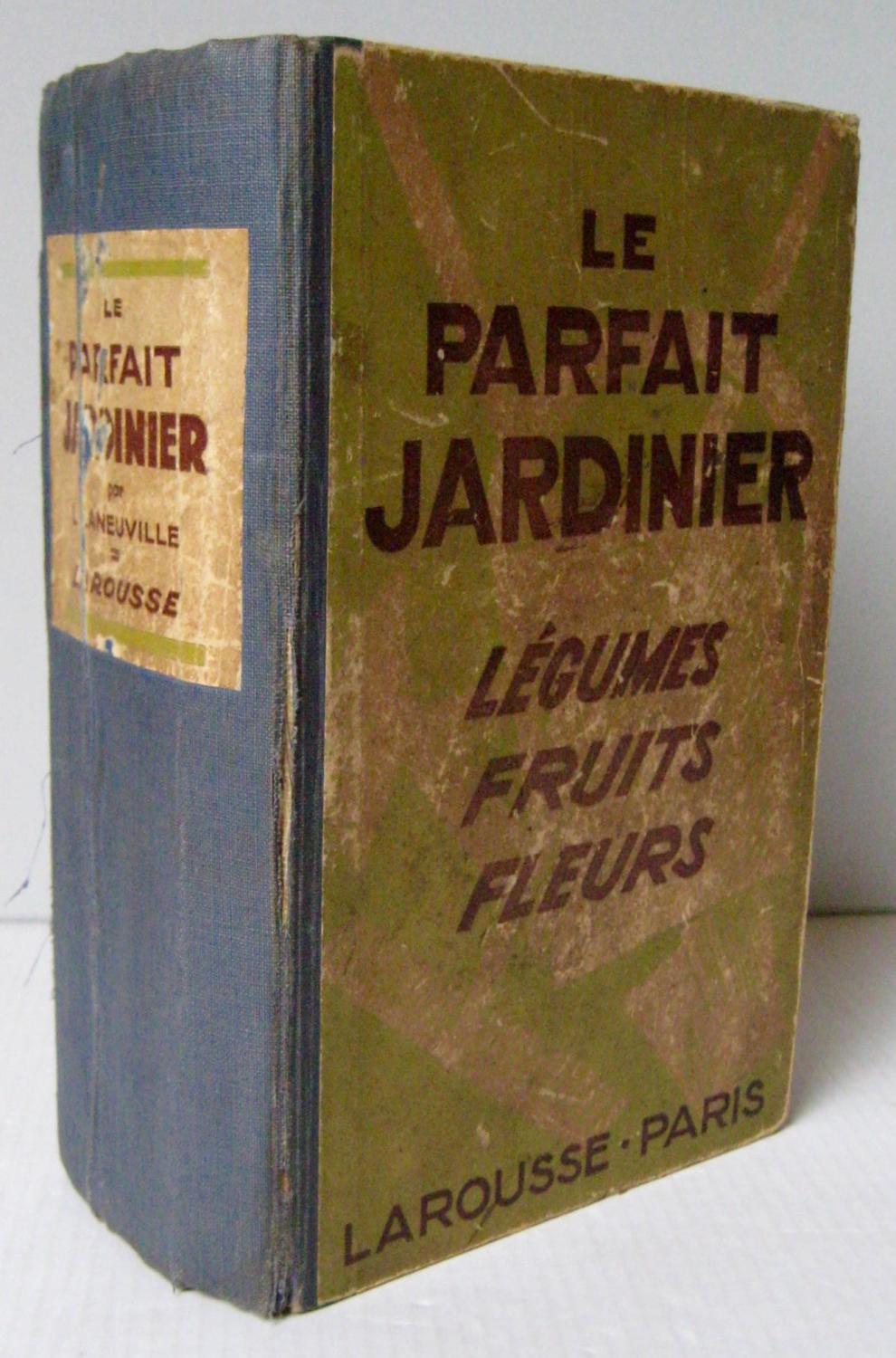 Le Parfait Jardinier Légumes Fruits Fleurs - 