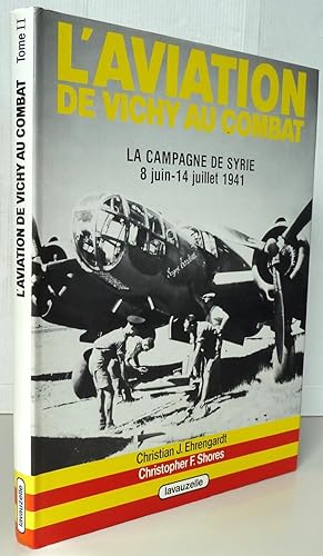 L'aviation de Vichy au combat :La campagne de Syrie 8 juin- 14 juillet 1941 tome II