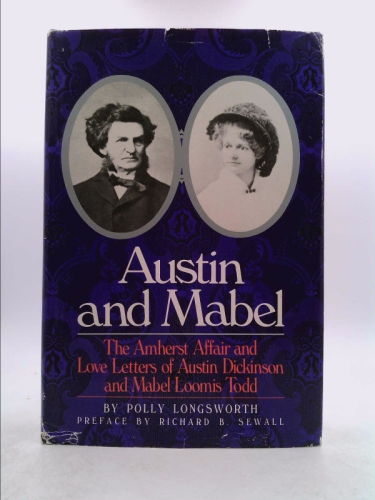 Austin and Mabel: The Amherst Affair and the Love Letters of Austin Dickinson and Mabel Loomis Todd - Polly Longsworth