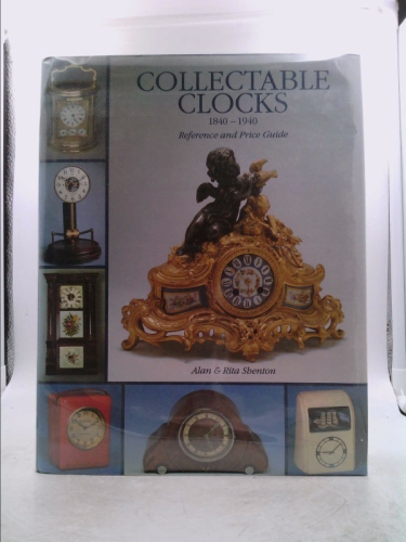 The Price Guide to Collectible Clocks, 1840-1940 - Rita Shenton; Alan