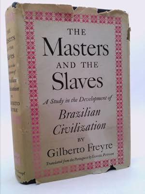 The Masters And The Slaves by Gilberto Freyre The Masters And The Slaves by Gilberto Freyre