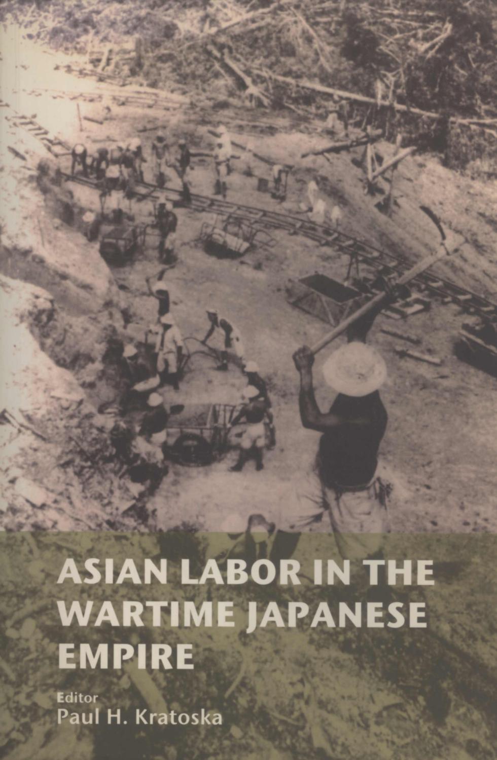 Asian Labor in the Wartime Japanese Empire: Unknown Histories - Paul H. Kratoska (editor)