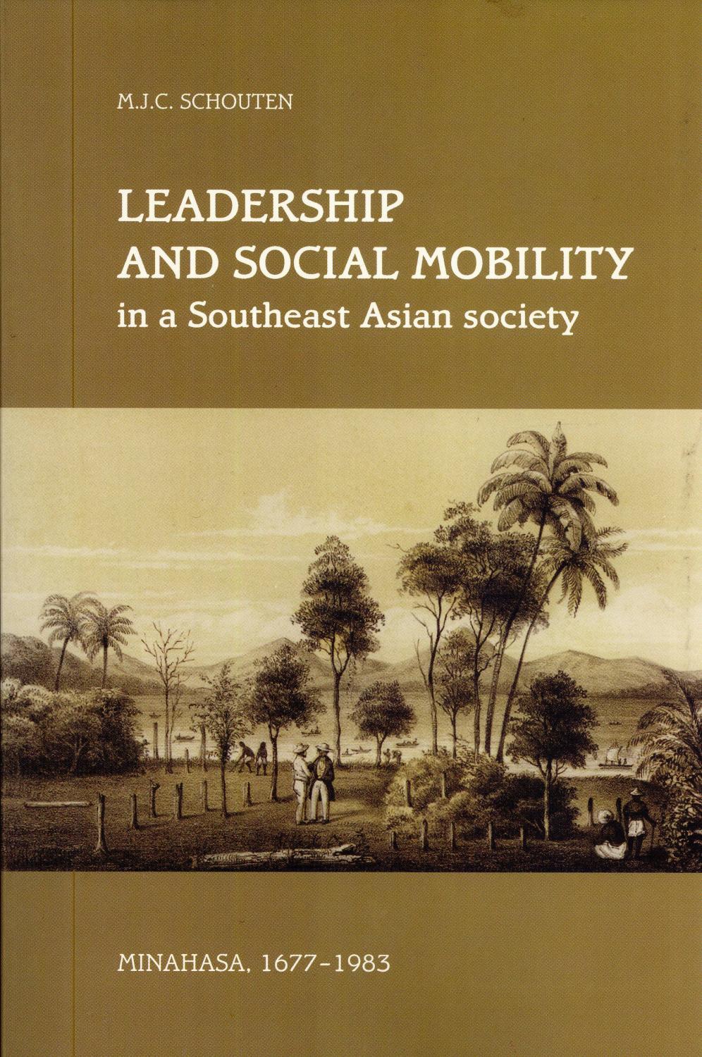 Leadership and Social Mobility in a Southeast Asian Society: Minahasa, 1677-1983 - Schouten, M. J. C.