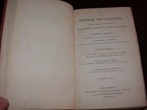 The Popular Encyclopedia being a general dictionary of arts, sciences, literature, biography, his...