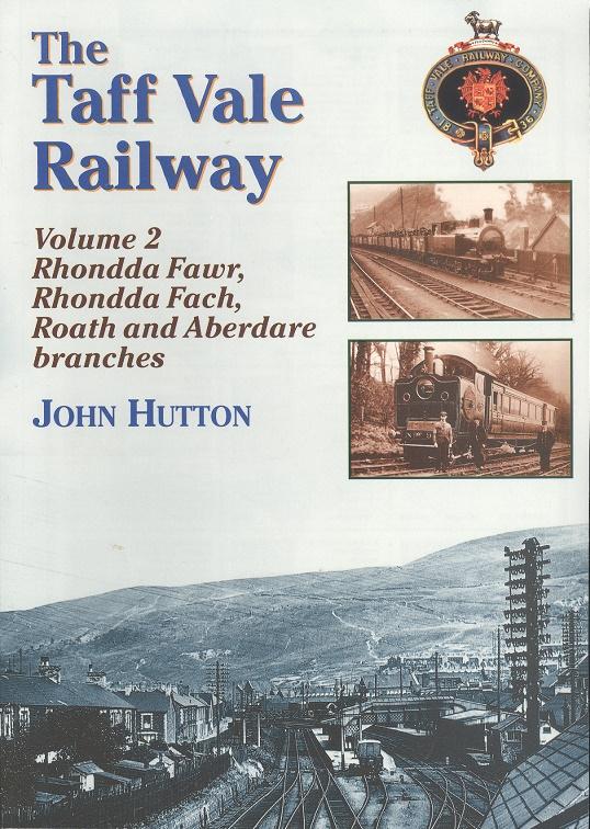The Taff Vale Railway Volume 2 - Rhondda Fawr, Rhondda Fach, Roath and Aberdare Branches - Hutton, John