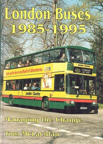 London Buses 1985-1995 : Managing the Change (British Bus and Truck Heritage Series) - McLachlan, Tom