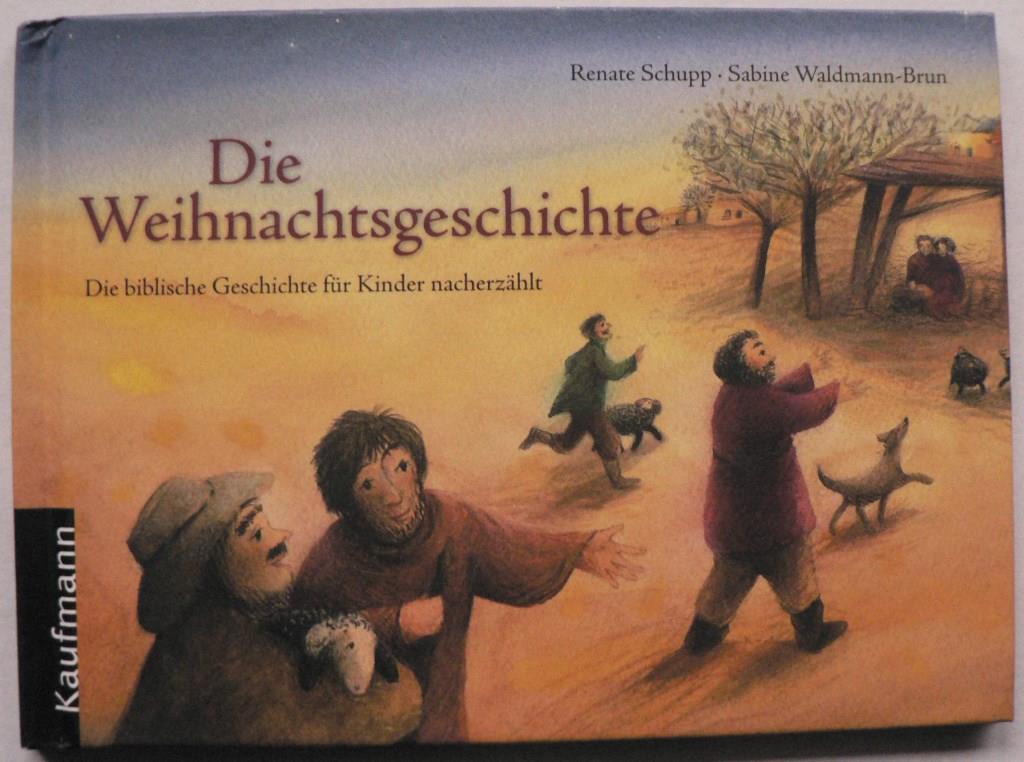 Die Weihnachtsgeschichte. Die biblische Geschichte für Kinder nacherzählt - Schupp, Renate/Waldmann-Brun, Sabine