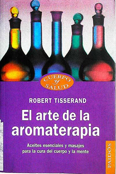 El arte de la aromaterapia - Robert Tisserand