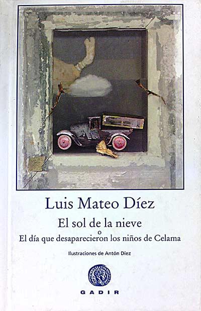 El sol de la nieve o El día que desaparecieron los niños de Celama - Luis Mateo Díez.