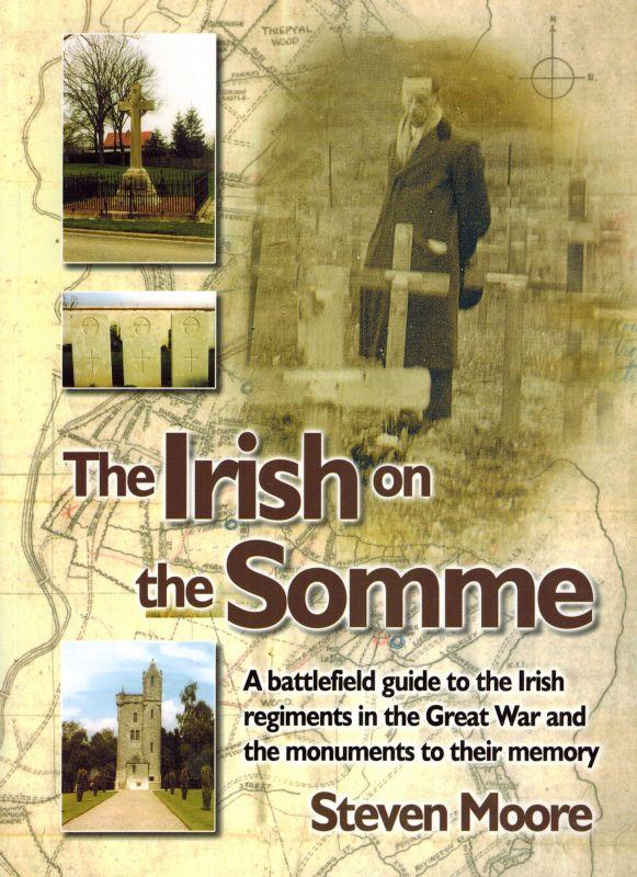 The Irish on the Somme. A battlefield guide to the Irish regiments in the Great War and the monuments to their memory. - Moore, Steven.