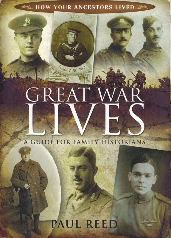 Great War Lives: A Guide for Family Historians (How Our Ancestors Lived). - Reed, Paul.