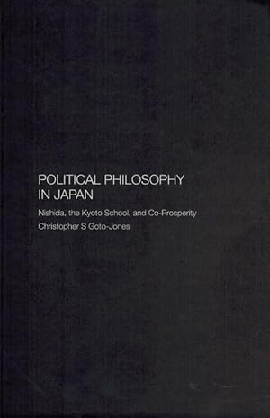 Political Philosophy in Japan. Nishida, the Kyoto School, and Co-Prosperity.