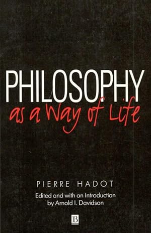 Philosophy as a Way of Life. Spiritual Exercises from Socrates to Foucault.