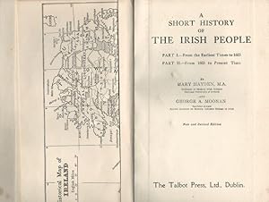 A Short History of The Irish People. Part I - From the Earliest Times to 1603 / Part II: From 160...