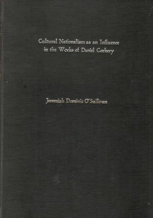 Cultural Nationalism as an Influence in the Works of Daniel Corkery. A Thesis submitted for the d...