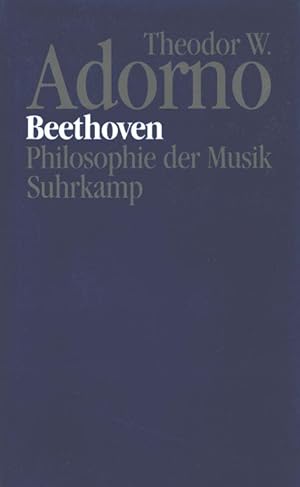 Theodor W. Adorno. Beethoven. Philosophie der Musik. Fragmente und Texte. Herausgegeben von Rolf ...