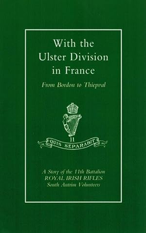 With the Ulster Division in France. From Bordon to Thiepval. A Story of the 11th Battalion Royal ...