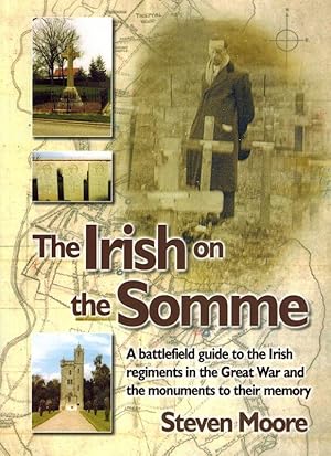 The Irish on the Somme. A battlefield guide to the Irish regiments in the Great War and the monum...