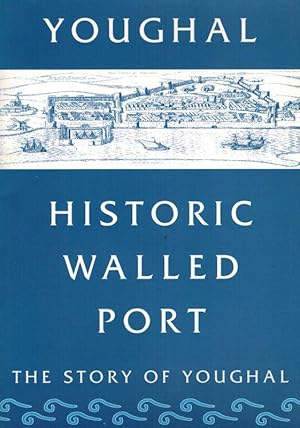 Youghal: Historic Walled Port. The Story of Youghal.