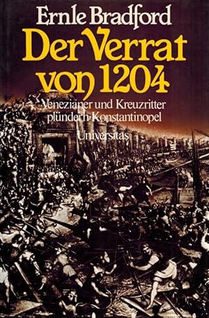 Der Verrat Von 1204. Venezianer and Kreuzritter plündern Konstantinopel. Mit 12 Abbildungen Auf K...