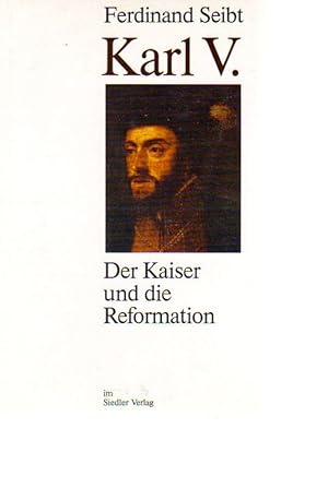 Karl V. Der Kaiser und die Reformation.