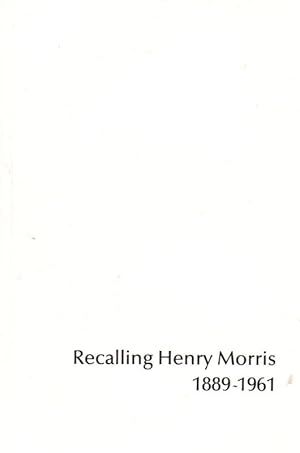 Recalling Henry Morris. 1889-1961. A celebration of this remarkable educator through the personal...
