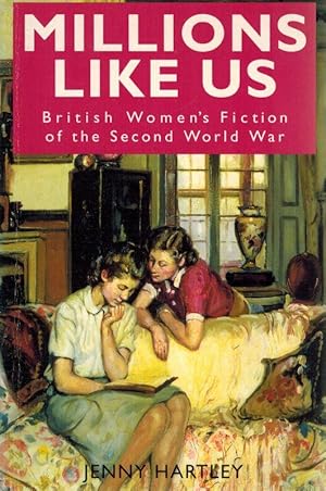 Millions Like Us. British Women's Fiction of the Second World War.