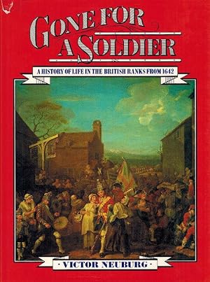 Gone For A Soldier: A History of Life in the British Ranks from 1642.