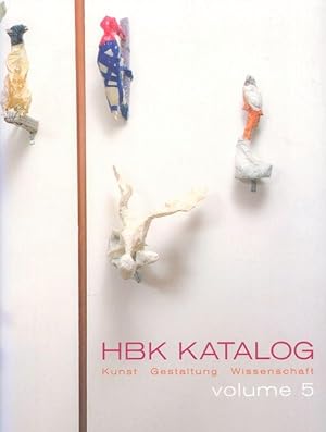 HBK Katalog. Volume 5. Kunst Gestaltung Wissenschaft.