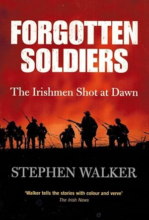 Forgotten Soldiers. The Irishmen Shot at Dawn.