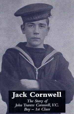 The Story of John Travers Cornwell, V.C. "Boy - 1st Class".