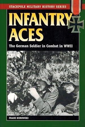 Infantry Aces: The German Soldier in Combat in World War II.