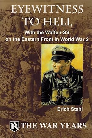 Eyewitness to Hell: With the Waffen-SS on the Eastern Front in World War 2.