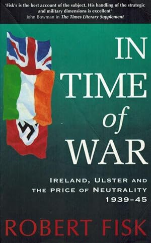 In Time of War: Ireland, Ulster and the price of neutrality 1939 - 45.